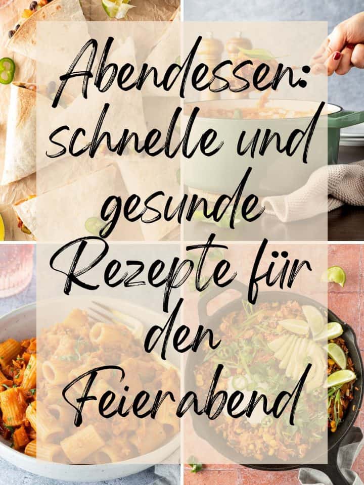 Collage aus vier Bildern, mit einem &uuml;bergelagerten Textfeld "Abendessen: schnelle und gesunde Rezept f&uuml;r den Feierabend".